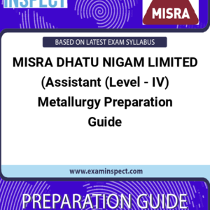 MISRA DHATU NIGAM LIMITED (Assistant (Level - IV) Metallurgy Preparation Guide