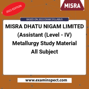 MISRA DHATU NIGAM LIMITED (Assistant (Level - IV) Metallurgy Study Material All Subject