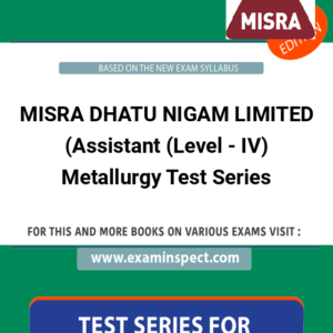 MISRA DHATU NIGAM LIMITED (Assistant (Level - IV) Metallurgy Test Series