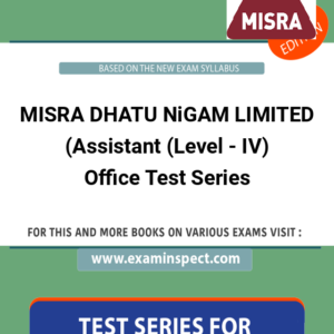 MISRA DHATU NiGAM LIMITED (Assistant (Level - IV) Office Test Series