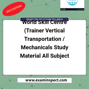 World Skill Centre (Trainer Vertical Transportation / Mechanicals Study Material All Subject