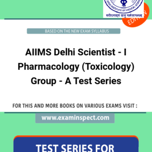 AIIMS Delhi Scientist - I Pharmacology (Toxicology) Group - A Test Series