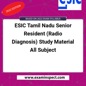 ESIC Tamil Nadu Senior Resident (Radio Diagnosis) Study Material All Subject