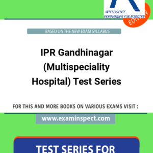 IPR Gandhinagar (Multispeciality Hospital) Test Series
